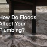 How Do Floods Affect Your Plumbing?