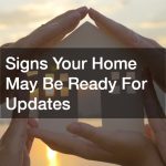 Signs Your Home May Be Ready For Updates