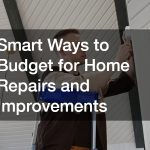 Smart Ways to Budget for Home Repairs and Improvements