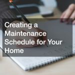 Creating a Maintenance Schedule for Your Home